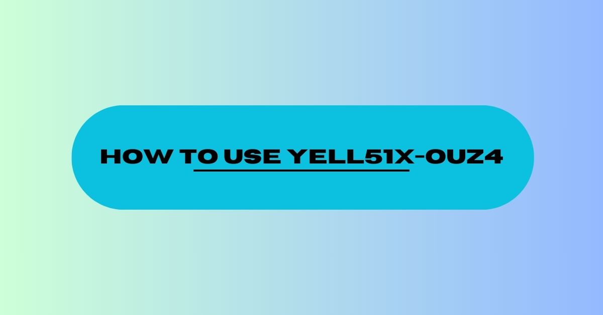 How To Use YELL51X-OUZ4